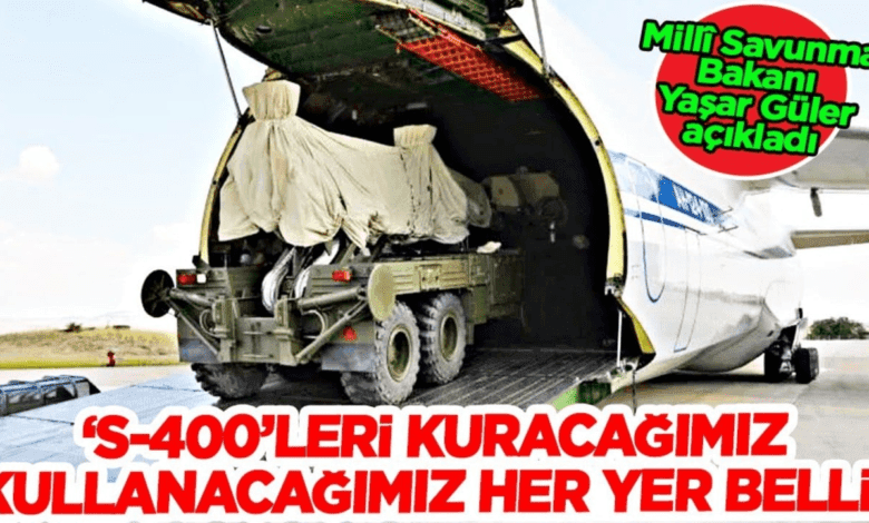 Bakan Güler “S 400’lerin Konumları ve Kullanımı Hazır”
